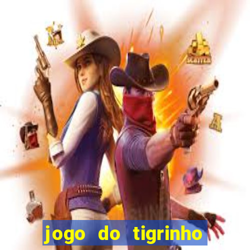 jogo do tigrinho ganha dinheiro de verdade